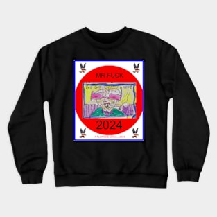 Mr. Fuck for President 2024 Crewneck Sweatshirt